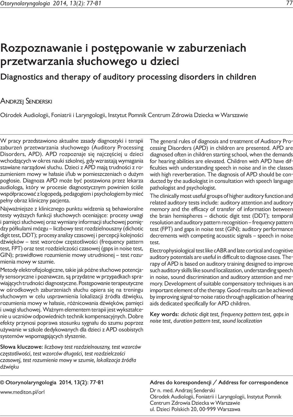 therapy of auditory processing disorders in children Andrzej Senderski Ośrodek Audiologii, Foniatrii i Laryngologii, Instytut Pomnik Centrum Zdrowia Dziecka w Warszawie W pracy przedstawiono aktualne