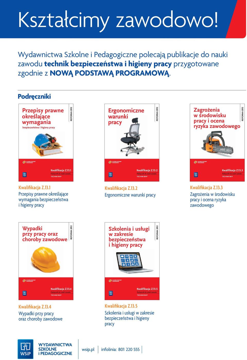 2012 Kwalifikacja Z.13.1 Podręcznik do nauki zawodu TECHNIK BHP Kwalifikacja Z.13.2 Podręcznik do nauki zawodu TECHNIK BHP Kwalifikacja Z.13.3 Podręcznik do nauki zawodu TECHNIK BHP Kwalifikacja Z.13.1 Przepisy prawne określające wymagania bezpieczeństwa i higieny pracy Kwalifikacja Z.