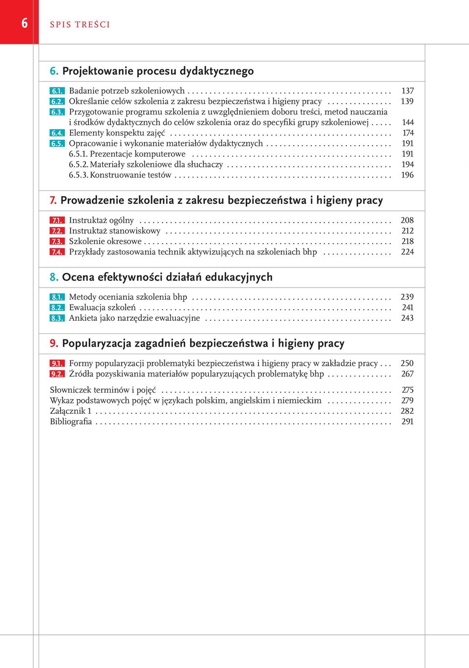 6.3. Przygotowanie programu szkolenia z uwzględnieniem doboru treści, metod nauczania i środków dydaktycznych do celów szkolenia oraz do specyfiki grupy szkoleniowej..... 144 6.4. Elementy konspektu zajęć.