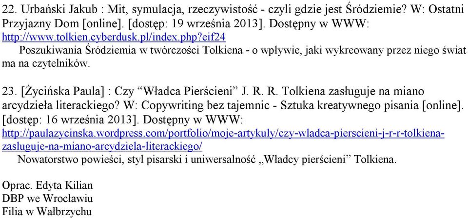 R. Tolkiena zasługuje na miano arcydzieła literackiego? W: Copywriting bez tajemnic - Sztuka kreatywnego pisania [online]. [dostęp: 16 września 2013]. Dostępny w WWW: http://paulazycinska.wordpress.