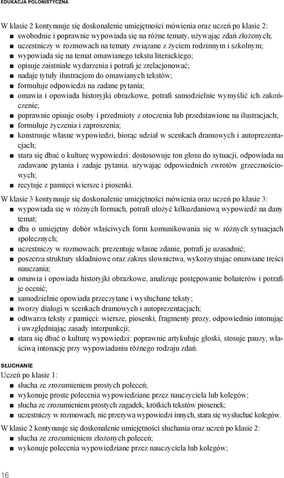 do omawianych tekstów; formułuje odpowiedzi na zadane pytania; omawia i opowiada historyjki obrazkowe, potrafi samodzielnie wymyślić ich zakończenie; poprawnie opisuje osoby i przedmioty z otoczenia