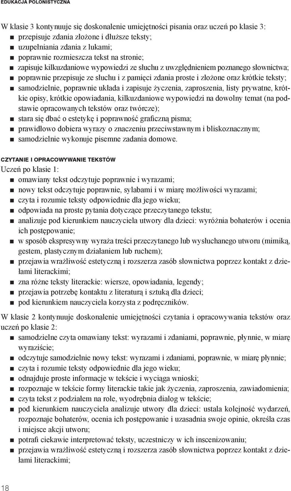 teksty; samodzielnie, poprawnie układa i zapisuje życzenia, zaproszenia, listy prywatne, krótkie opisy, krótkie opowiadania, kilkuzdaniowe wypowiedzi na dowolny temat (na podstawie opracowanych