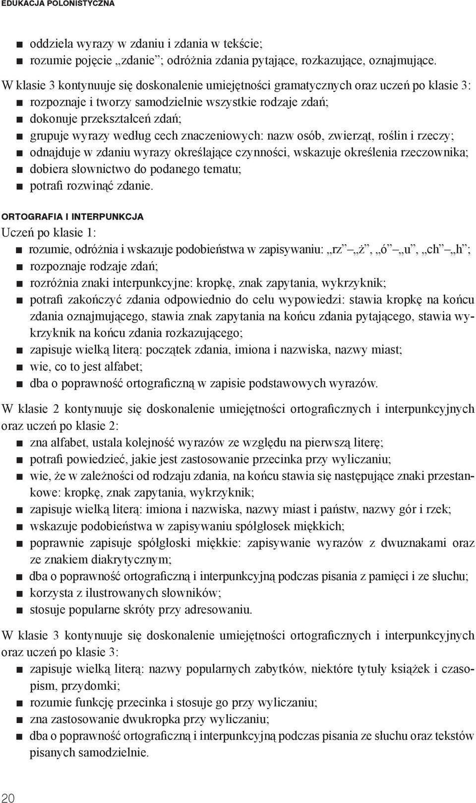 cech znaczeniowych: nazw osób, zwierząt, roślin i rzeczy; odnajduje w zdaniu wyrazy określające czynności, wskazuje określenia rzeczownika; dobiera słownictwo do podanego tematu; potrafi rozwinąć