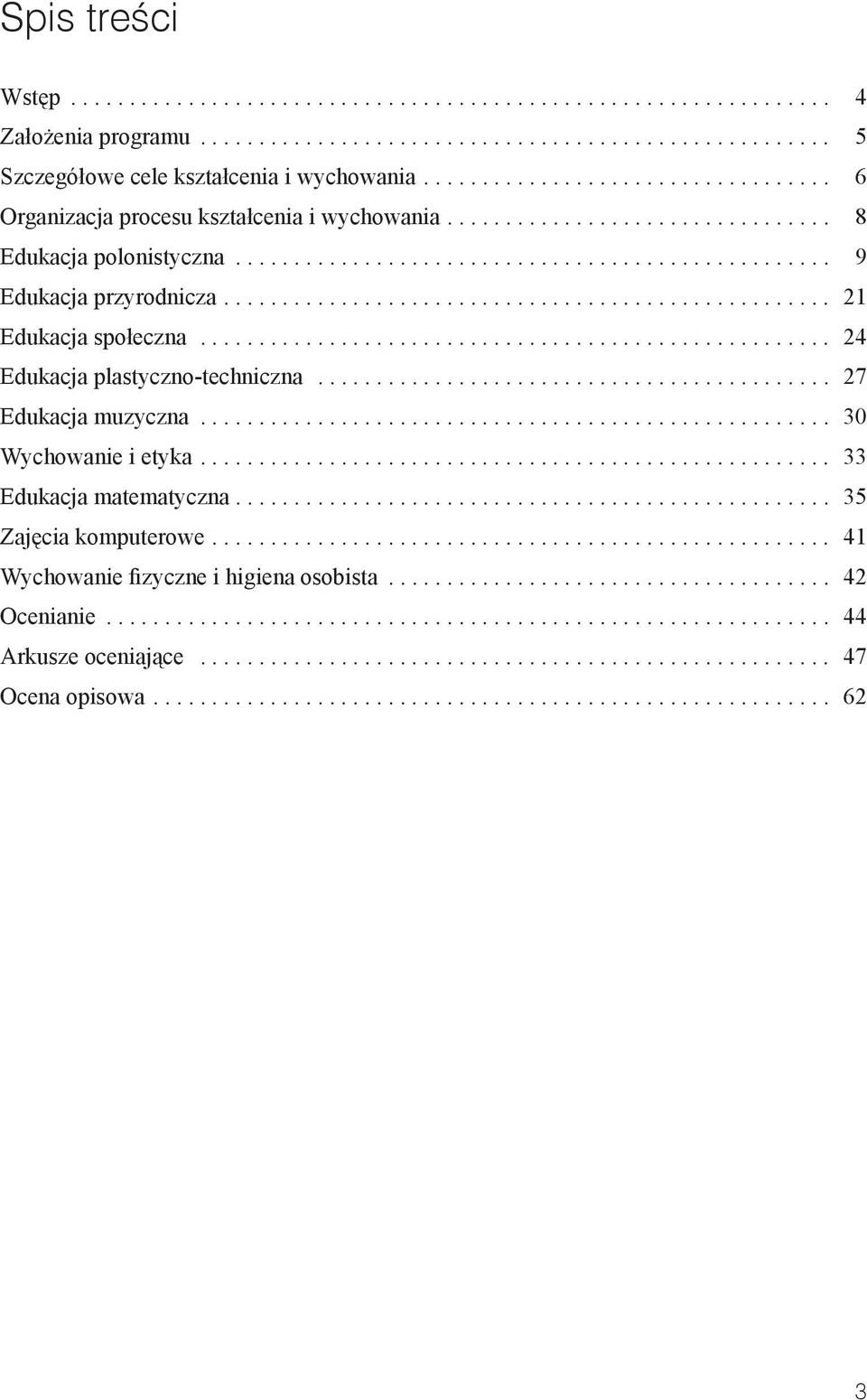 ................................................... 21 Edukacja społeczna...................................................... 24 Edukacja plastyczno-techniczna............................................ 27 Edukacja muzyczna.