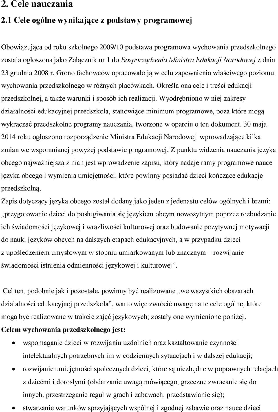 Edukacji Narodowej z dnia 23 grudnia 2008 r. Grono fachowców opracowało ją w celu zapewnienia właściwego poziomu wychowania przedszkolnego w różnych placówkach.