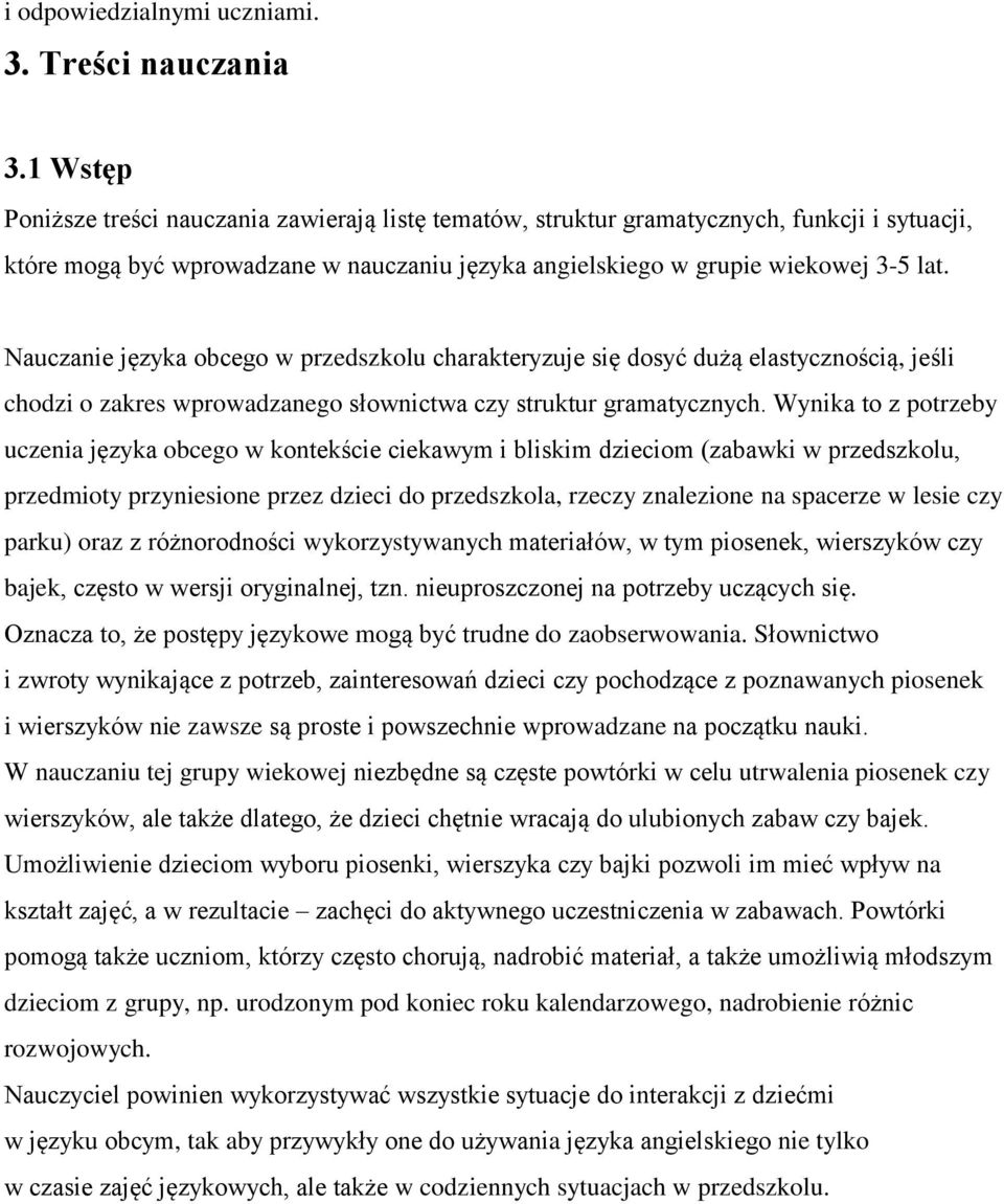 Nauczanie języka obcego w przedszkolu charakteryzuje się dosyć dużą elastycznością, jeśli chodzi o zakres wprowadzanego słownictwa czy struktur gramatycznych.