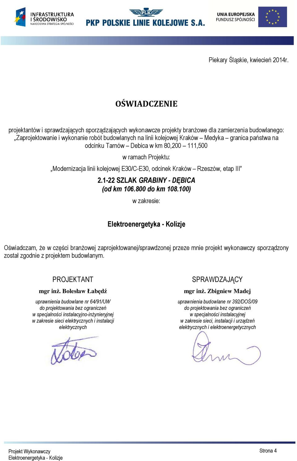 granica państwa na odcinku Tarnów Debica w km 80,200 111,500 w ramach Projektu: Modernizacja linii kolejowej E30/C-E30, odcinek Kraków Rzeszów, etap III 2.1-22 SZLAK GRABINY - DĘBICA (od km 106.