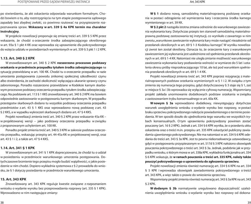 339 4a KPK termin ma charakter instrukcyjny. W projekcie nowelizacji proponuje się zmianę treści art. 339 5 KPK przez wskazanie, że chodzi o orzeczenie środka zabezpieczającego określonego w art.