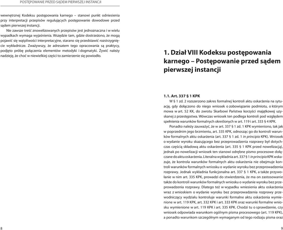 Wszędzie tam, gdzie dostrzeżono, że mogą pojawić się wątpliwości interpretacyjne, starano się przedstawić rozstrzygnięcie wykładnicze.