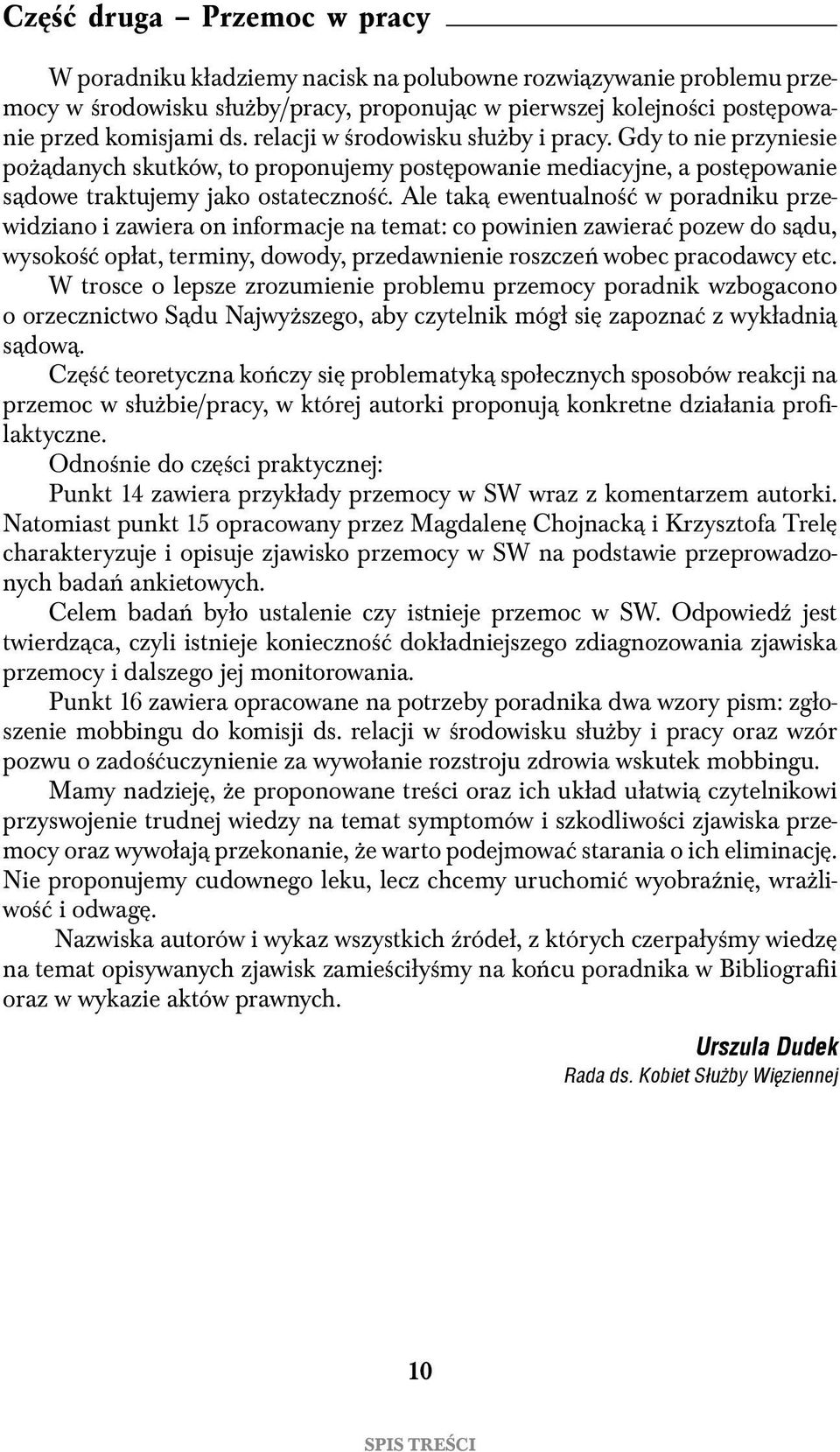 Ale taką ewentualność w poradniku przewidziano i zawiera on informacje na temat: co powinien zawierać pozew do sądu, wysokość opłat, terminy, dowody, przedawnienie roszczeń wobec pracodawcy etc.