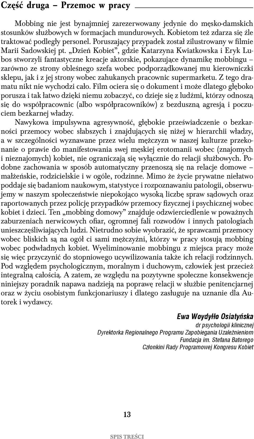 Dzień Kobiet, gdzie Katarzyna Kwiatkowska i Eryk Lubos stworzyli fantastyczne kreacje aktorskie, pokazujące dynamikę mobbingu zarówno ze strony obleśnego szefa wobec podporządkowanej mu kierowniczki