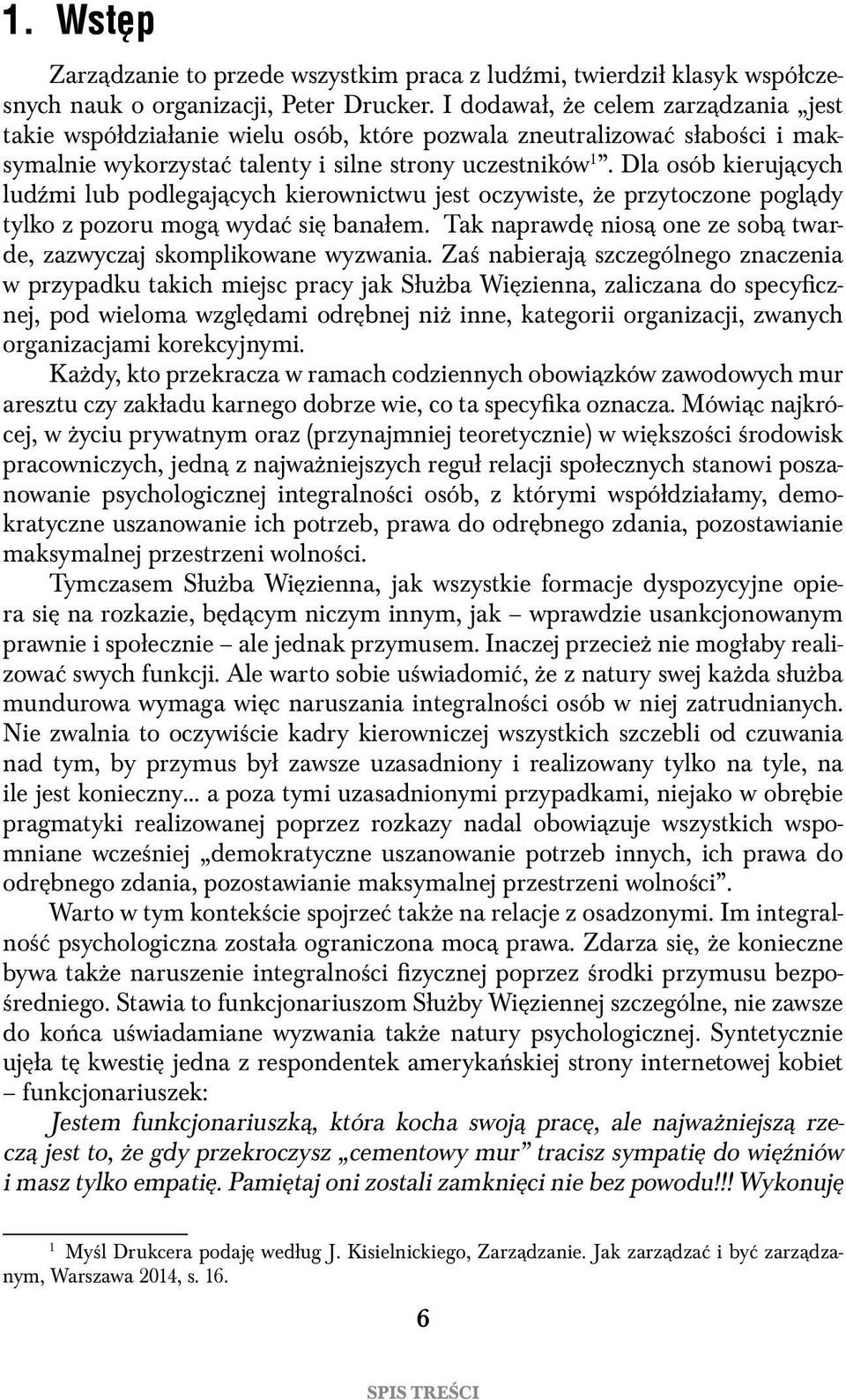 Dla osób kierujących ludźmi lub podlegających kierownictwu jest oczywiste, że przytoczone poglądy tylko z pozoru mogą wydać się banałem.