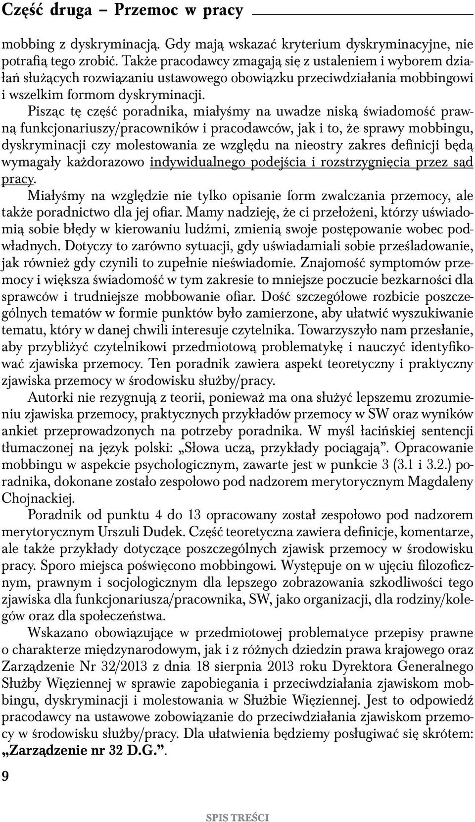 Pisząc tę część poradnika, miałyśmy na uwadze niską świadomość prawną funkcjonariuszy/pracowników i pracodawców, jak i to, że sprawy mobbingu, dyskryminacji czy molestowania ze względu na nieostry