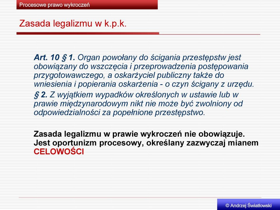 oskarżyciel publiczny także do wniesienia i popierania oskarżenia - o czyn ścigany z urzędu. 2.