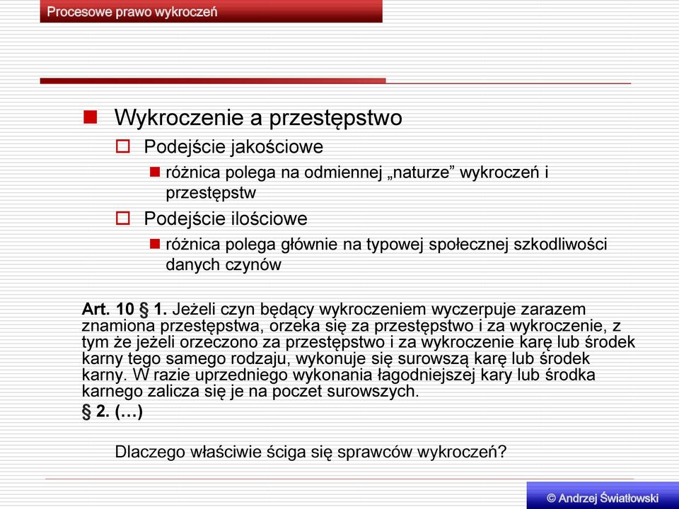 Jeżeli czyn będący wykroczeniem wyczerpuje zarazem znamiona przestępstwa, orzeka się za przestępstwo i za wykroczenie, z tym że jeżeli orzeczono za