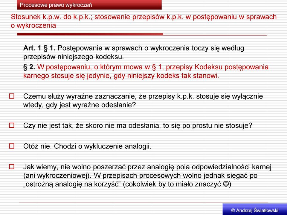 W postępowaniu, o którym mowa w 1, przepisy Kodeksu postępowania karnego stosuje się jedynie, gdy niniejszy kodeks tak stanowi. Czemu służy wyraźne zaznaczanie, że przepisy k.p.k. stosuje się wyłącznie wtedy, gdy jest wyraźne odesłanie?