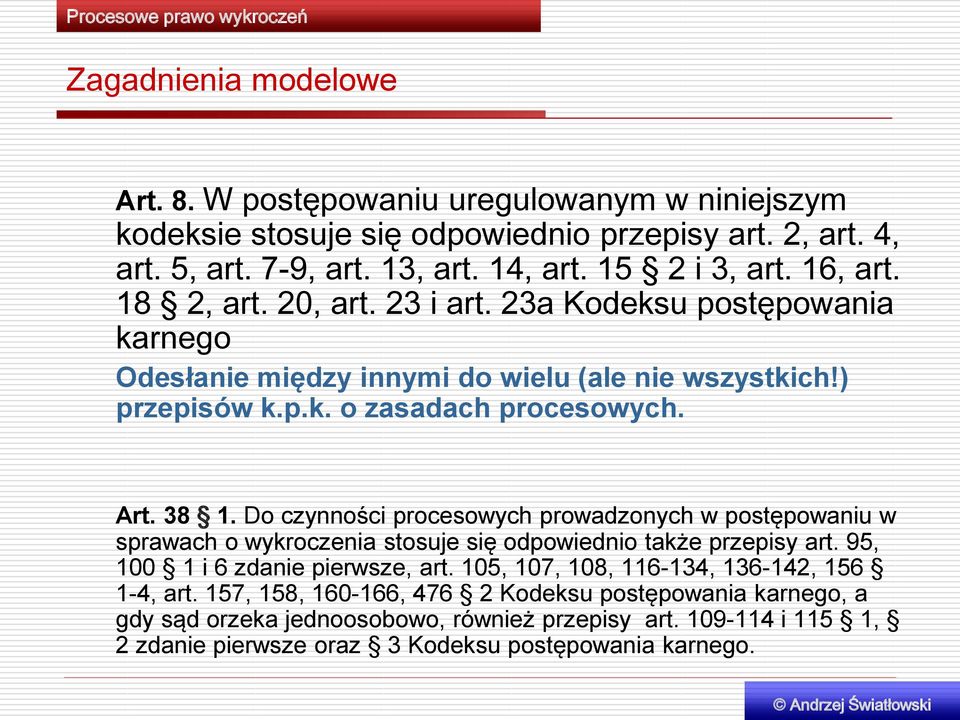 Do czynności procesowych prowadzonych w postępowaniu w sprawach o wykroczenia stosuje się odpowiednio także przepisy art. 95, 100 1 i 6 zdanie pierwsze, art.