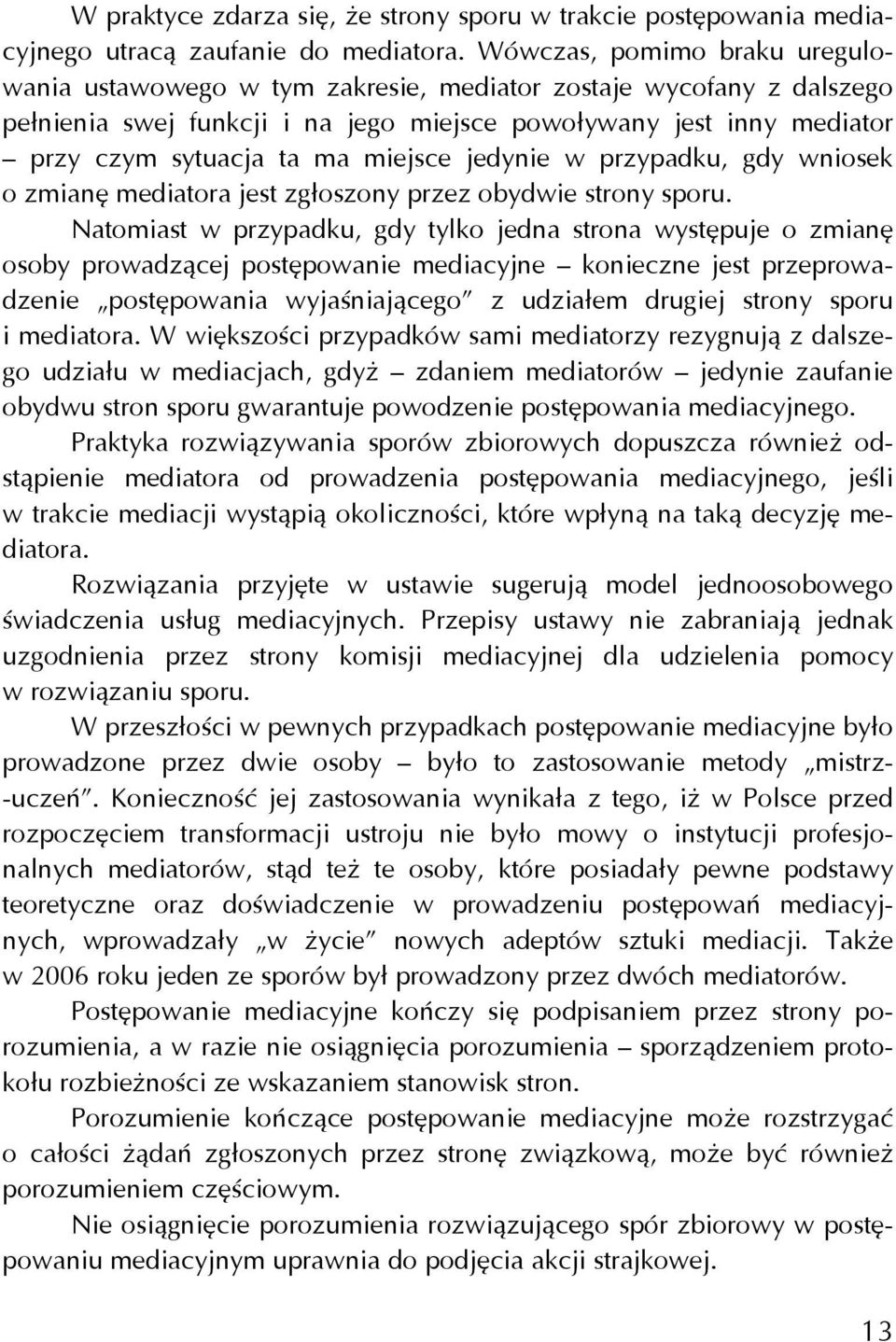 miejsce jedynie w przypadku, gdy wniosek o zmianę mediatora jest zgłoszony przez obydwie strony sporu.