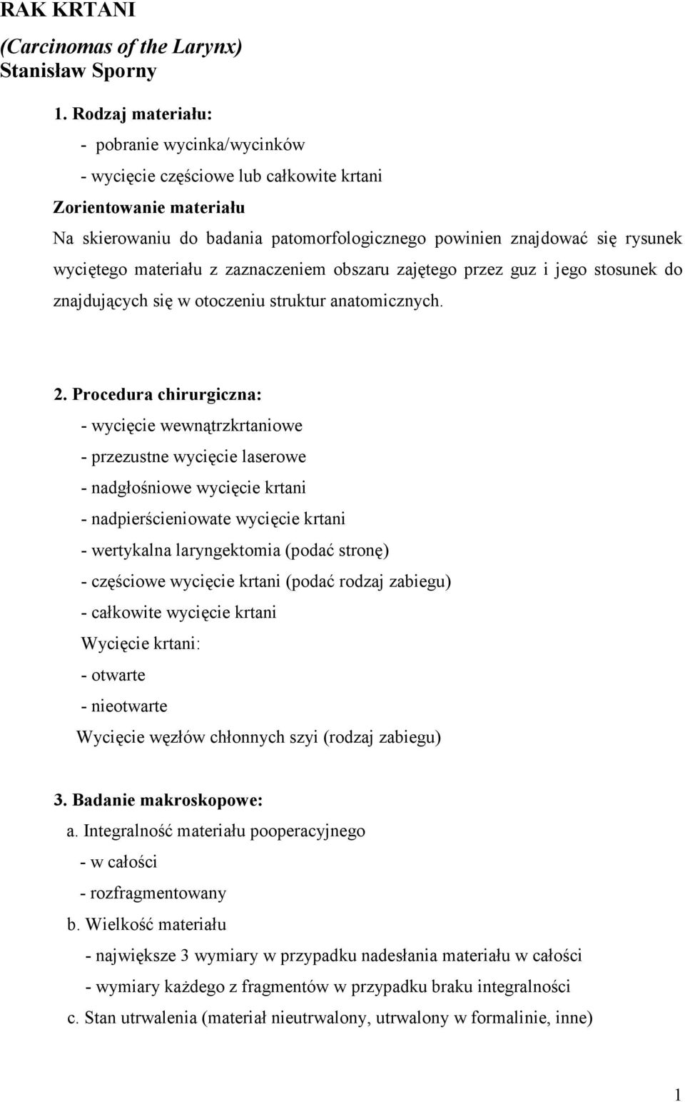 materiału z zaznaczeniem obszaru zajętego przez guz i jego stosunek do znajdujących się w otoczeniu struktur anatomicznych. 2.