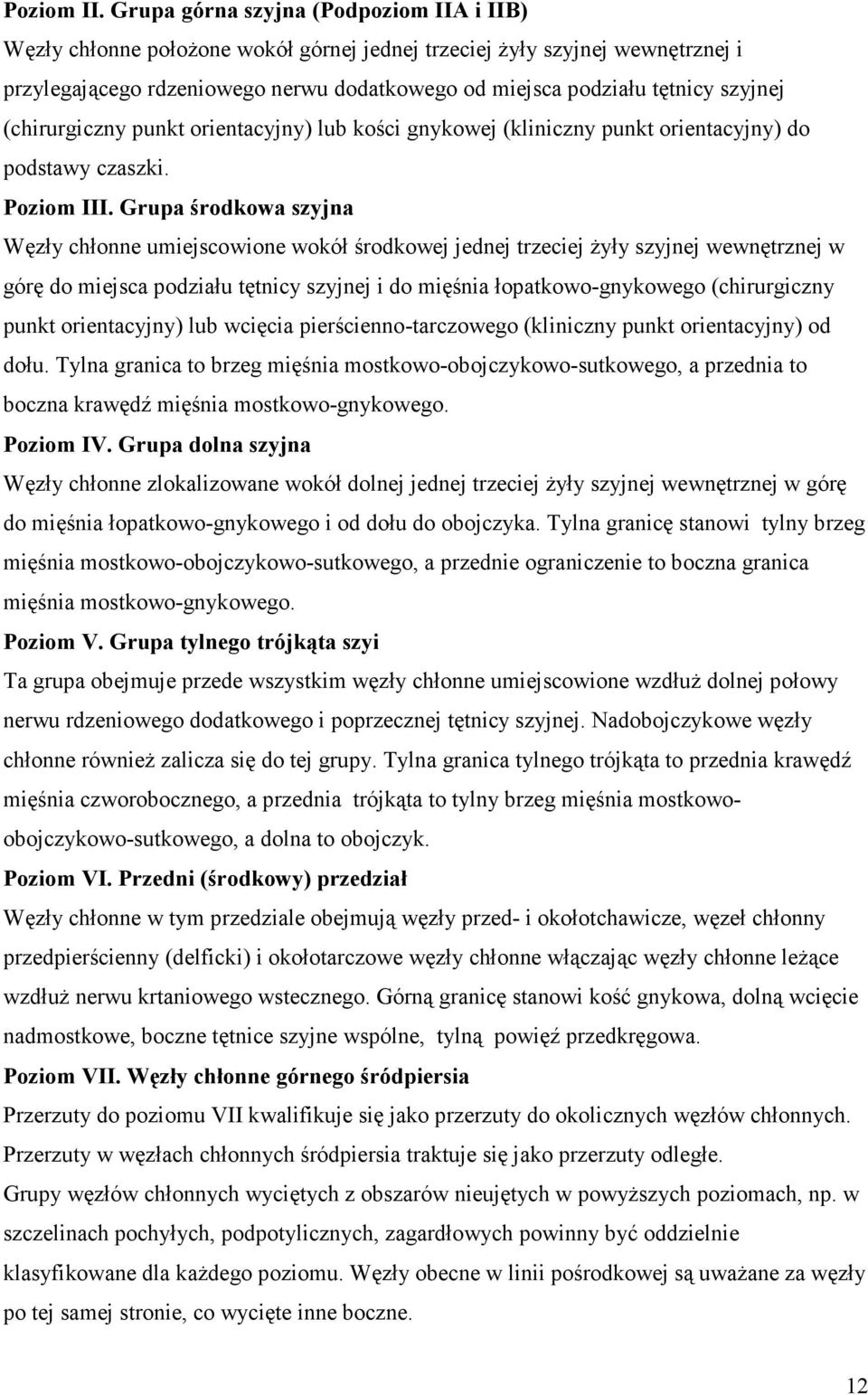 szyjnej (chirurgiczny punkt orientacyjny) lub kości gnykowej (kliniczny punkt orientacyjny) do podstawy czaszki. Poziom III.