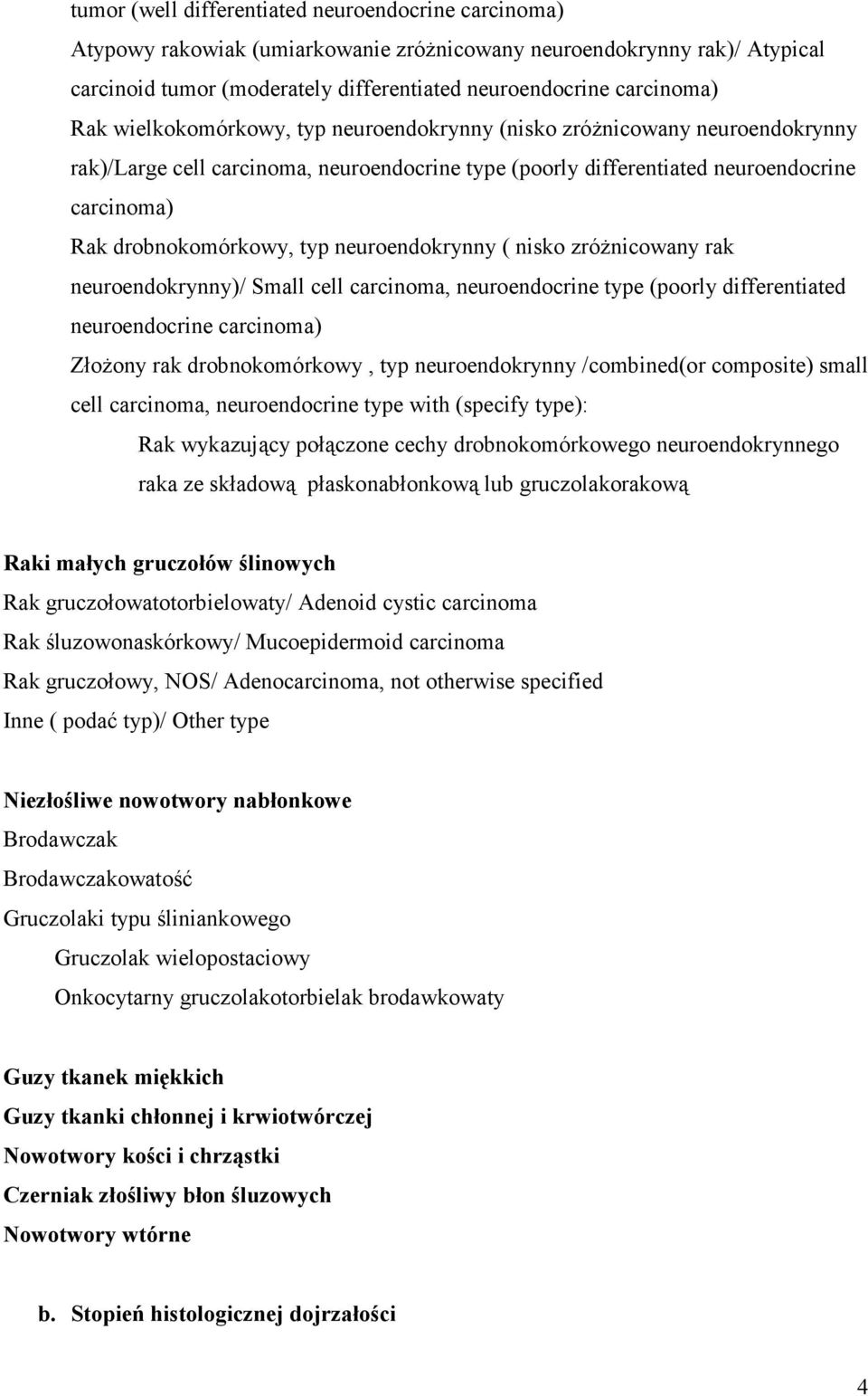 neuroendokrynny ( nisko zróŝnicowany rak neuroendokrynny)/ Small cell carcinoma, neuroendocrine type (poorly differentiated neuroendocrine carcinoma) ZłoŜony rak drobnokomórkowy, typ neuroendokrynny