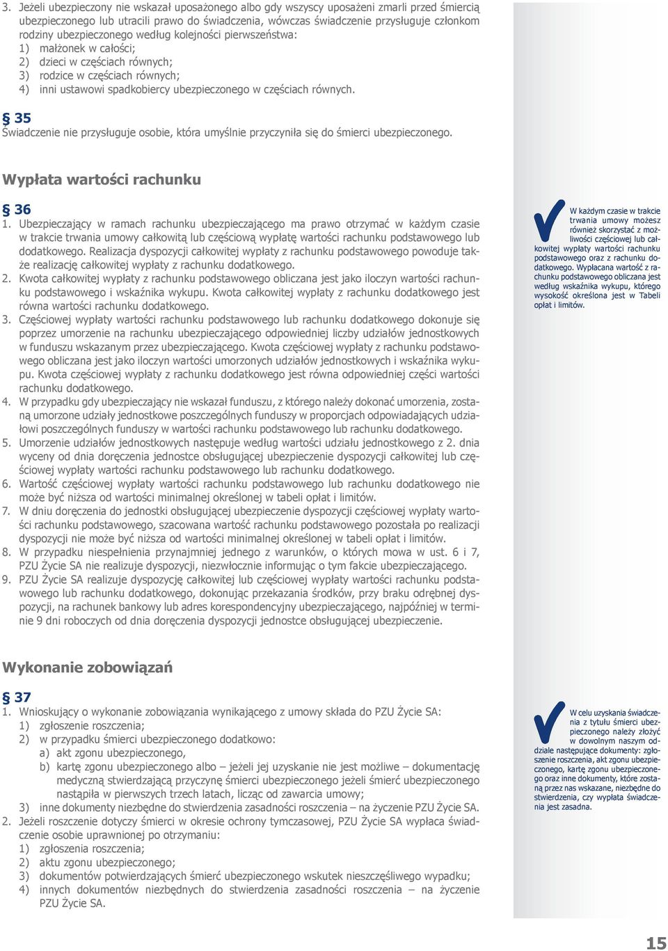 35 Świadczenie nie przysługuje osobie, która umyślnie przyczyniła się do śmierci ubezpieczonego. Wypłata wartości rachunku 36 1.