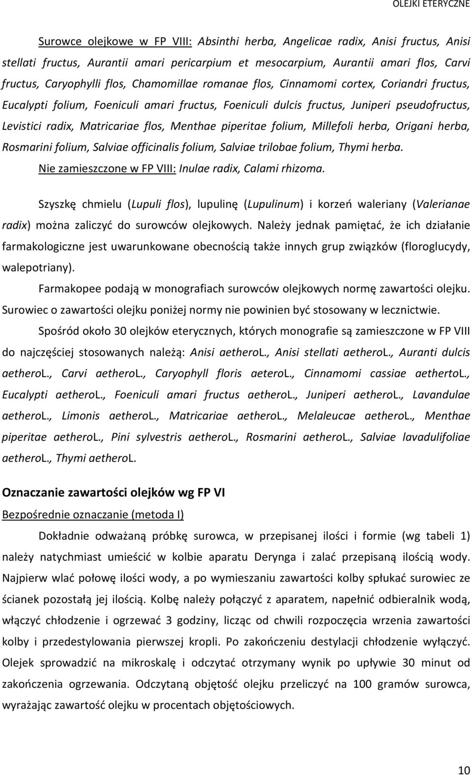 Matricariae flos, Menthae piperitae folium, Millefoli herba, rigani herba, Rosmarini folium, Salviae officinalis folium, Salviae trilobae folium, Thymi herba.