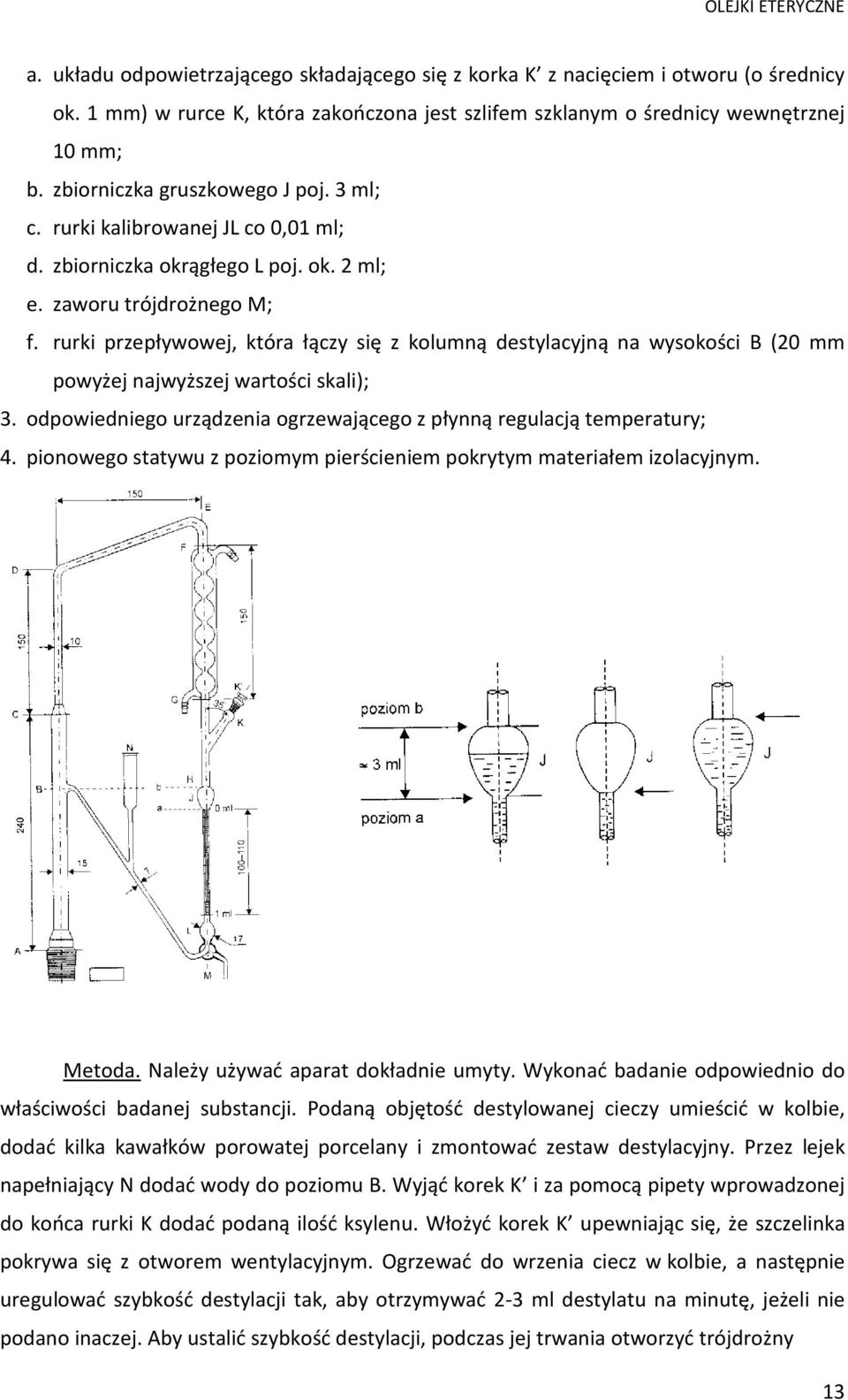 rurki przepływowej, która łączy się z kolumną destylacyjną na wysokości B (20 mm powyżej najwyższej wartości skali); 3. odpowiedniego urządzenia ogrzewającego z płynną regulacją temperatury; 4.