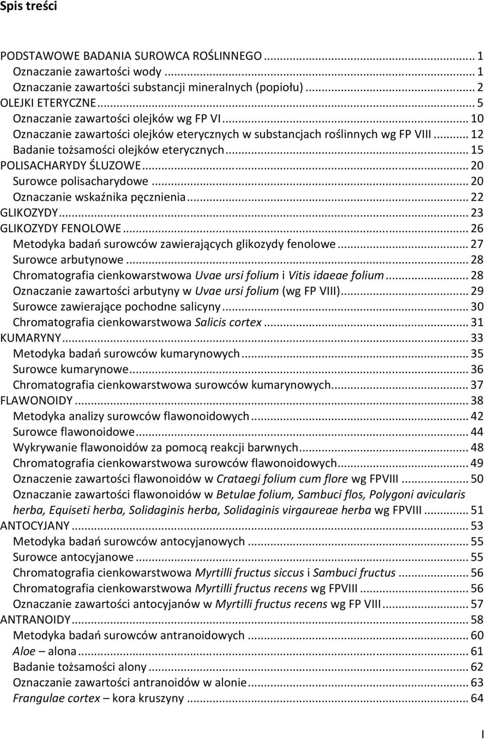 .. 20 znaczanie wskaźnika pęcznienia... 22 GLIKZYDY... 23 GLIKZYDY FENLWE... 26 Metodyka badań surowców zawierających glikozydy fenolowe... 27 Surowce arbutynowe.