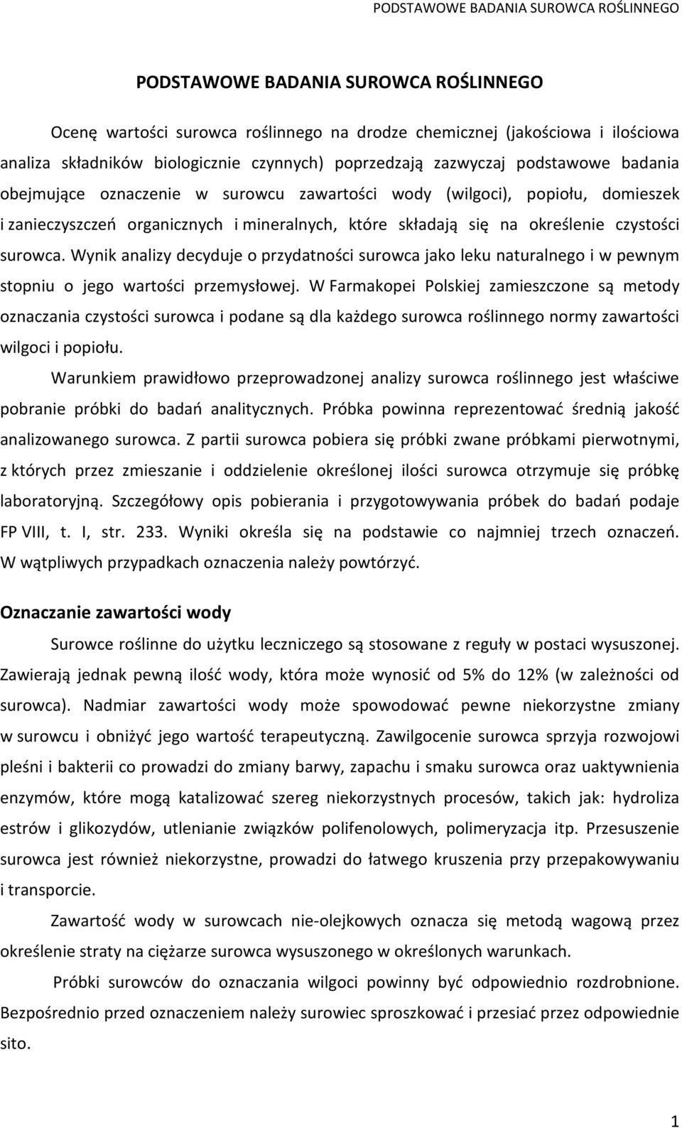 surowca. Wynik analizy decyduje o przydatności surowca jako leku naturalnego i w pewnym stopniu o jego wartości przemysłowej.