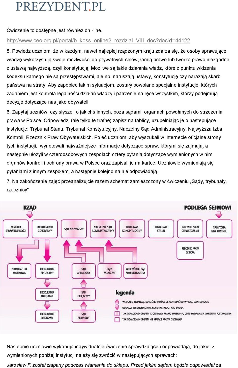 najwyższą, czyli konstytucją. Możliwe są takie działania władz, które z punktu widzenia kodeksu karnego nie są przestępstwami, ale np.