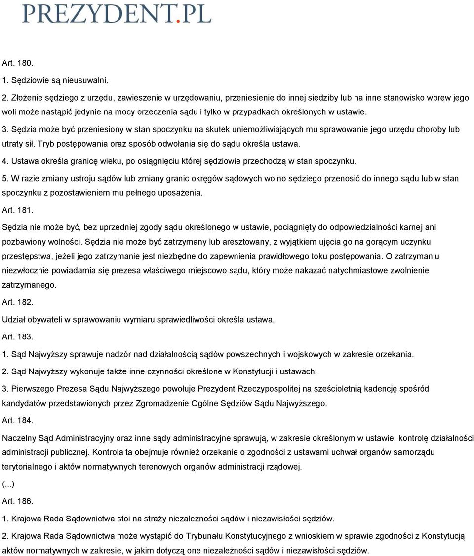 określonych w ustawie. 3. Sędzia może być przeniesiony w stan spoczynku na skutek uniemożliwiających mu sprawowanie jego urzędu choroby lub utraty sił.