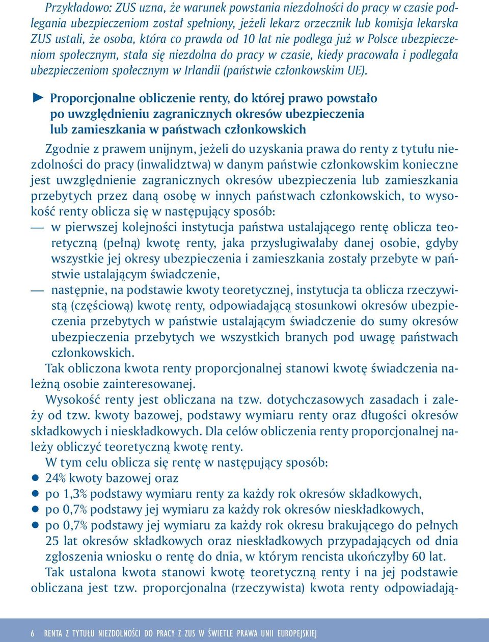 V Proporcjonalne obliczenie renty, do której prawo powstało po uwzględnieniu zagranicznych okresów ubezpieczenia lub zamieszkania w państwach członkowskich Zgodnie z prawem unijnym, jeżeli do