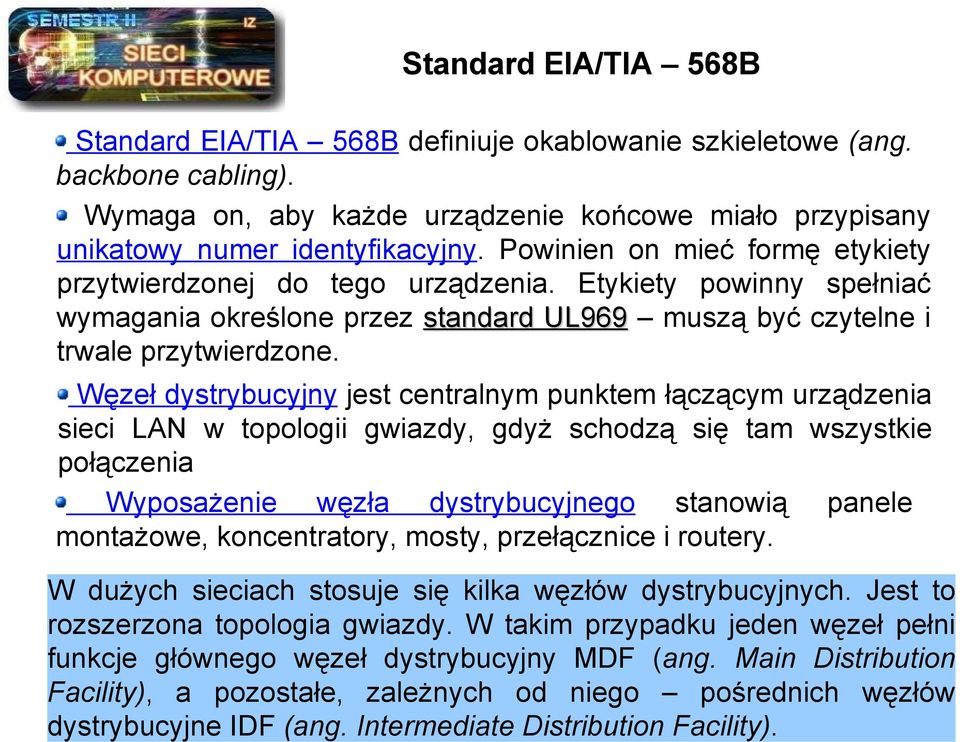 Węzeł dystrybucyjny jest centralnym punktem łączącym urządzenia sieci LAN w topologii gwiazdy, gdyż schodzą się tam wszystkie połączenia Wyposażenie węzła dystrybucyjnego stanowią panele montażowe,