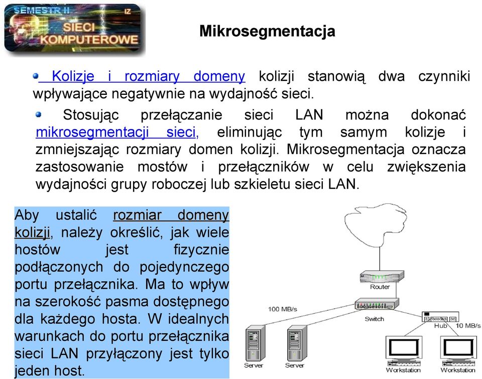 Mikrosegmentacja oznacza zastosowanie mostów i przełączników w celu zwiększenia wydajności grupy roboczej lub szkieletu sieci LAN.