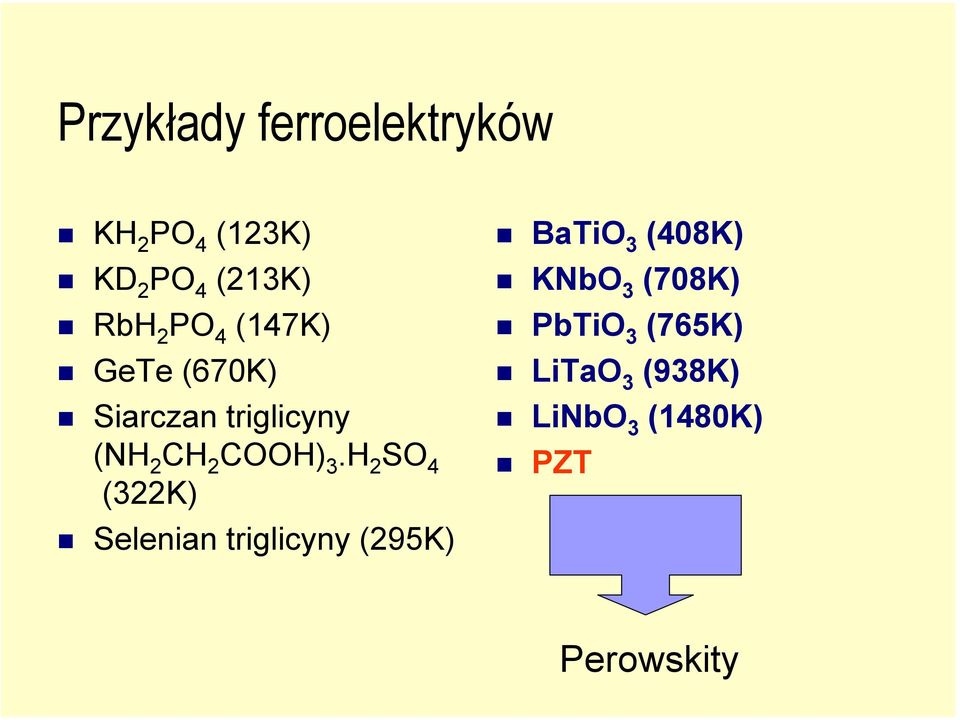 H 2 SO 4 (322K) Selenian triglicyny (295K) BaTiO 3 (408K) KNbO 3