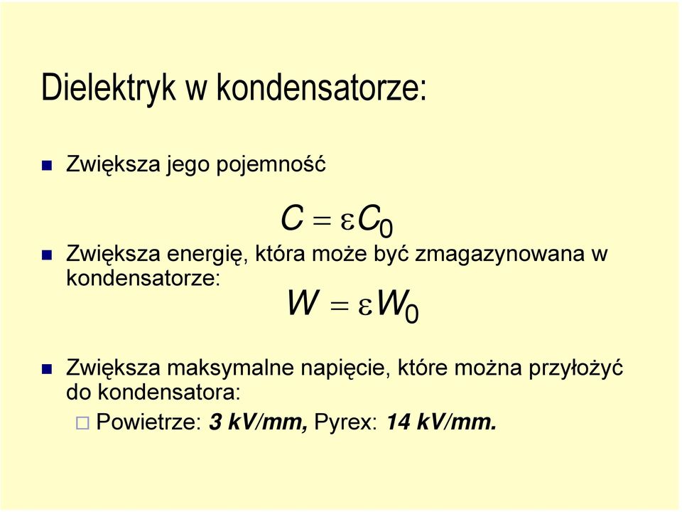 kondensatorze: W = εw 0 Zwiększa maksymalne napięcie, które