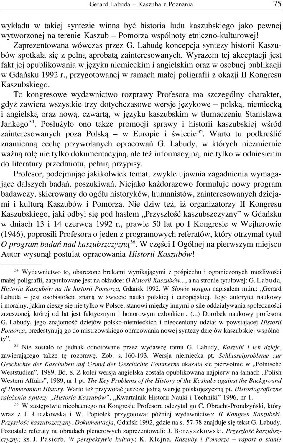 Wyrazem tej akceptacji jest fakt jej opublikowania w języku niemieckim i angielskim oraz w osobnej publikacji w Gdańsku 1992 r.