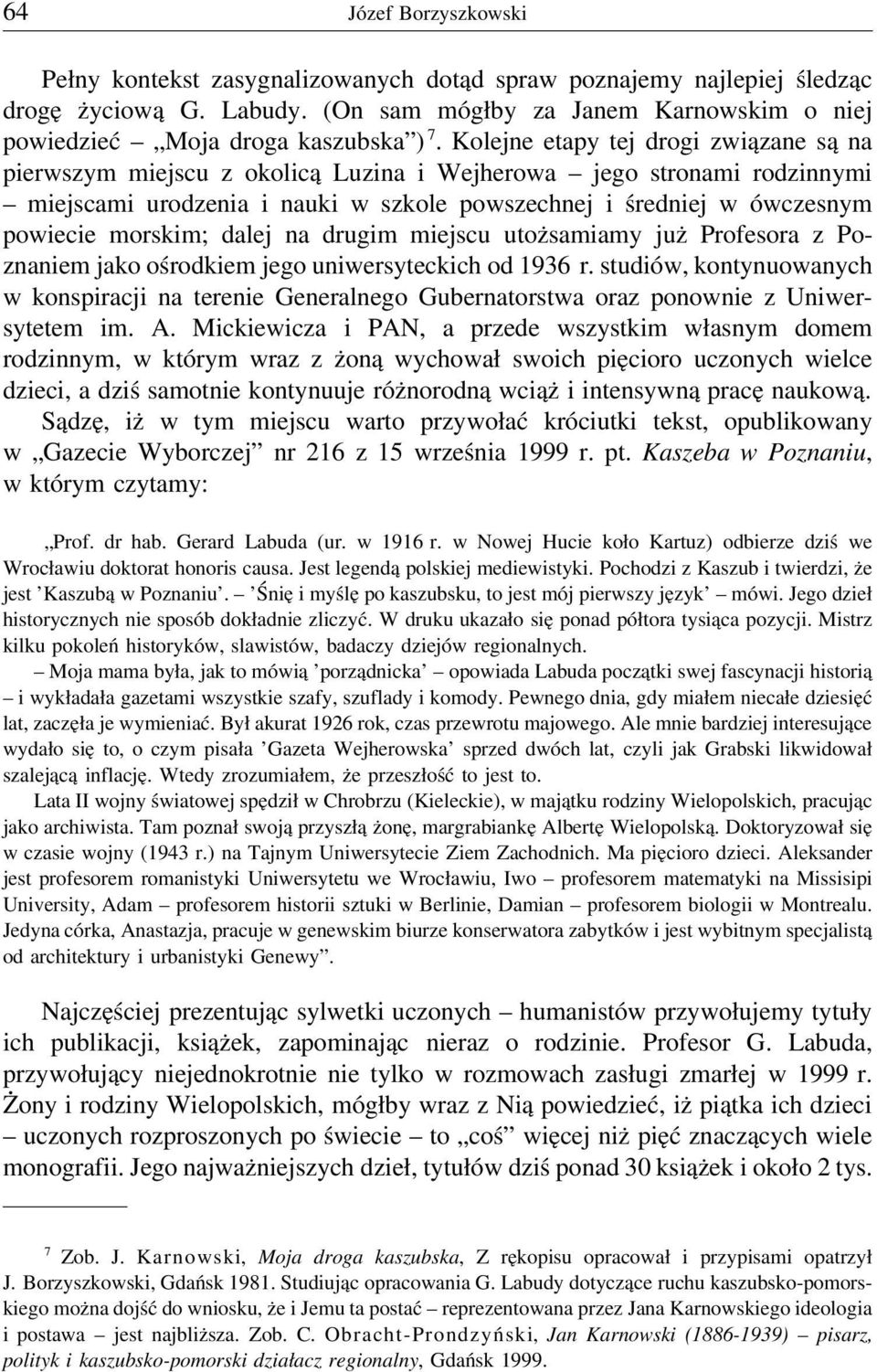 morskim; dalej na drugim miejscu utożsamiamy już Profesora z Poznaniem jako ośrodkiem jego uniwersyteckich od 1936 r.