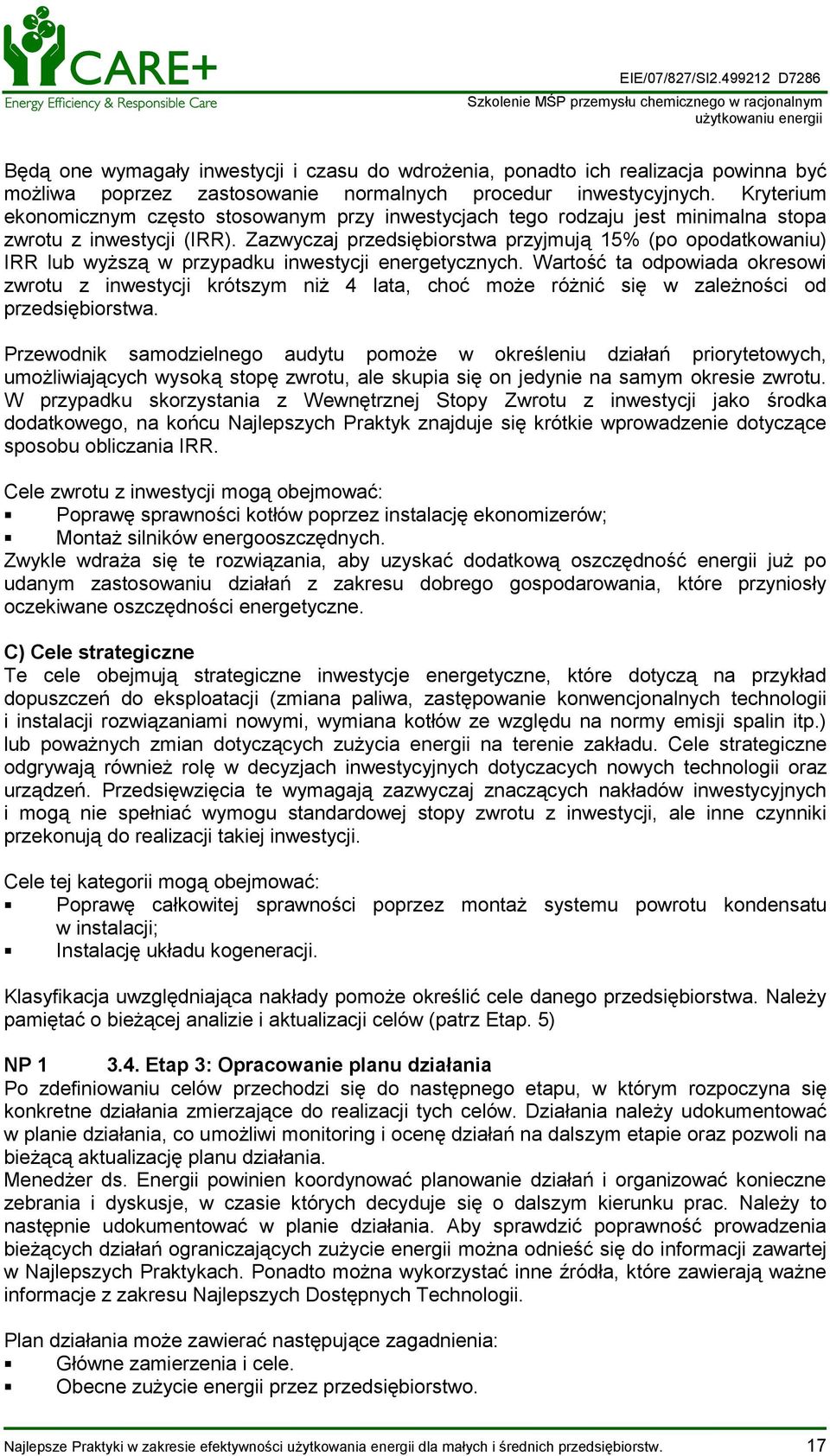 Zazwyczaj przedsiębiorstwa przyjmują 15% (po opodatkowaniu) IRR lub wyższą w przypadku inwestycji energetycznych.