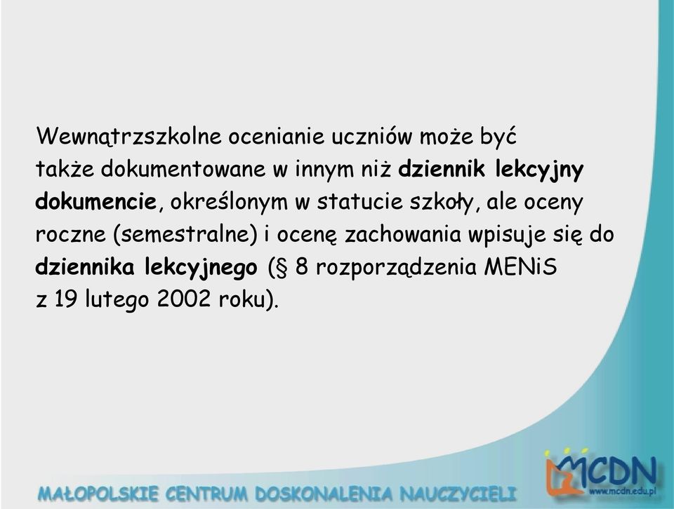 szkoły, ale oceny roczne (semestralne) i ocenę zachowania wpisuje