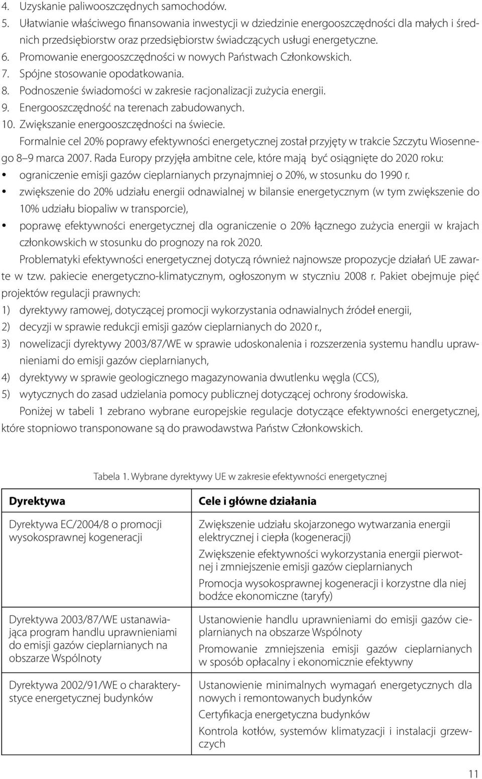 Promowanie energooszczędności w nowych Państwach Członkowskich. 7. Spójne stosowanie opodatkowania. 8. Podnoszenie świadomości w zakresie racjonalizacji zużycia energii. 9.