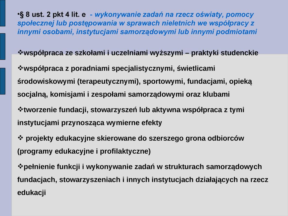 szkołami i uczelniami wyższymi praktyki studenckie współpraca z poradniami specjalistycznymi, świetlicami środowiskowymi (terapeutycznymi), sportowymi, fundacjami, opieką socjalną, komisjami i