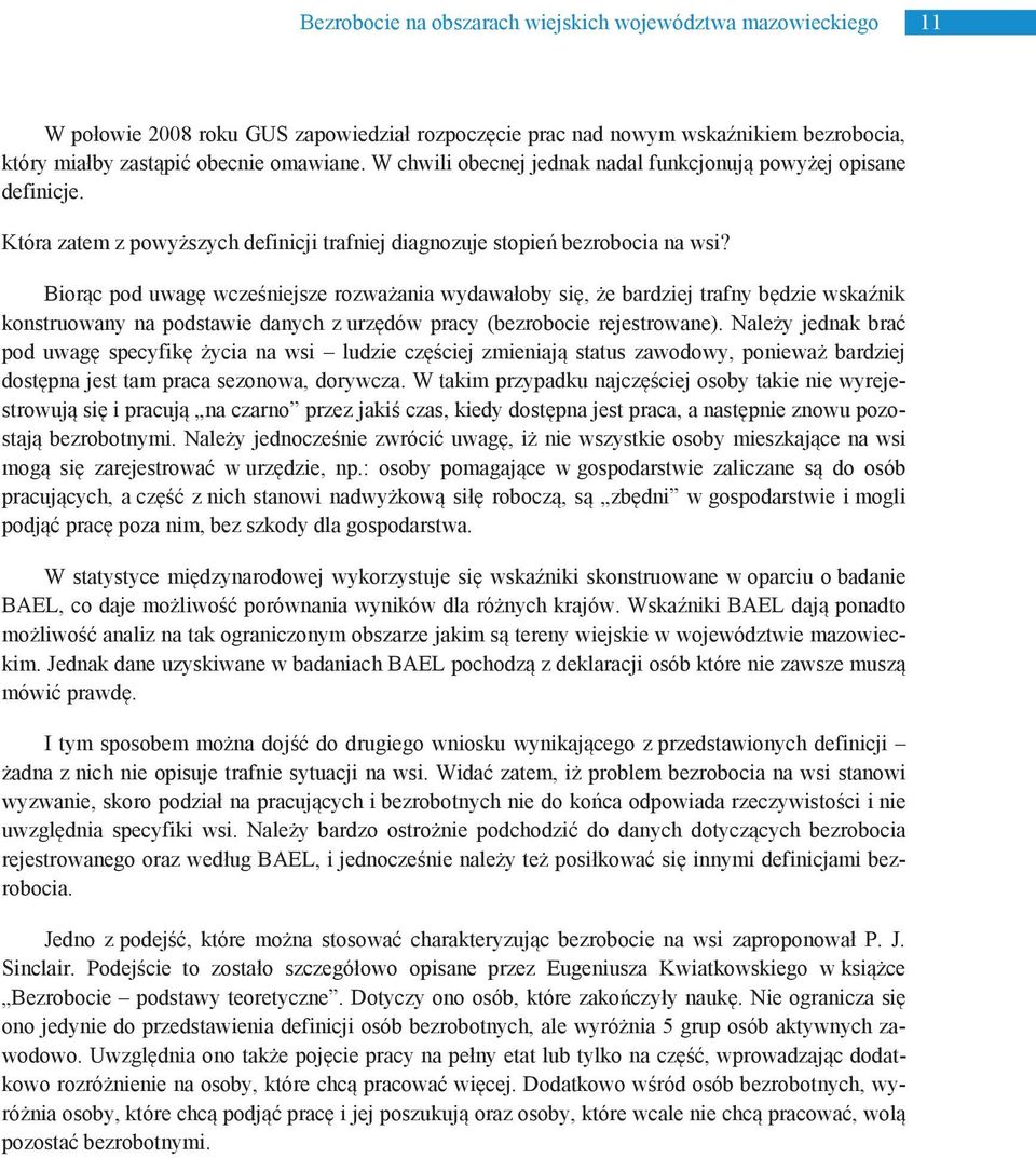 Biorąc pod uwagę wcześniejsze rozważania wydawałoby się, że bardziej trafny będzie wskaźnik konstruowany na podstawie danych z urzędów pracy (bezrobocie rejestrowane).