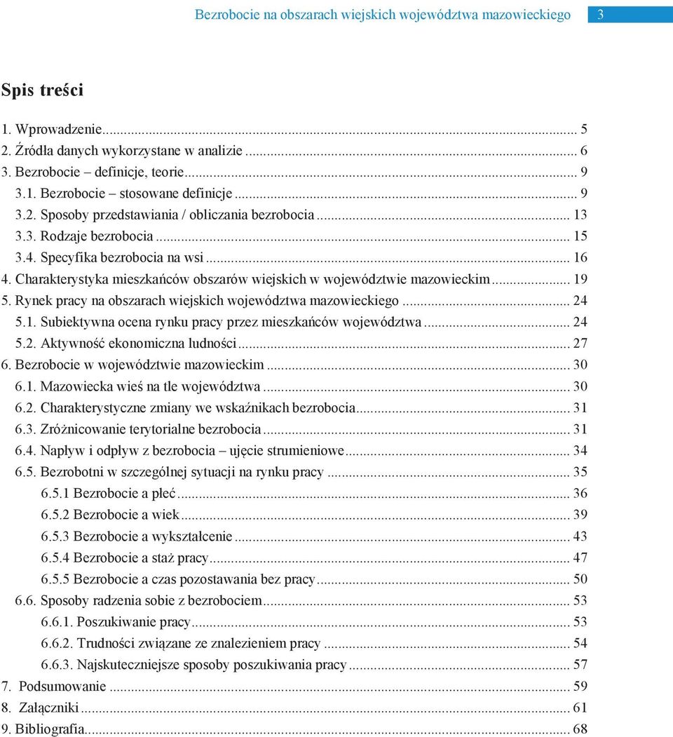 Charakterystyka mieszkańców obszarów wiejskich w województwie mazowieckim... 19 5. Rynek pracy na obszarach wiejskich województwa mazowieckiego... 24 5.1. Subiektywna ocena rynku pracy przez mieszkańców województwa.