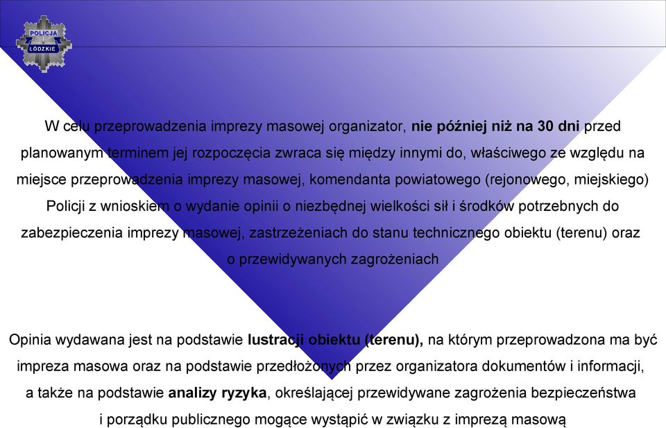 zastrzeżeniach do stanu technicznego obiektu (terenu) oraz o przewidywanych zagrożeniach Opinia wydawana jest na podstawie lustracji obiektu (terenu), na którym przeprowadzona ma być impreza masowa