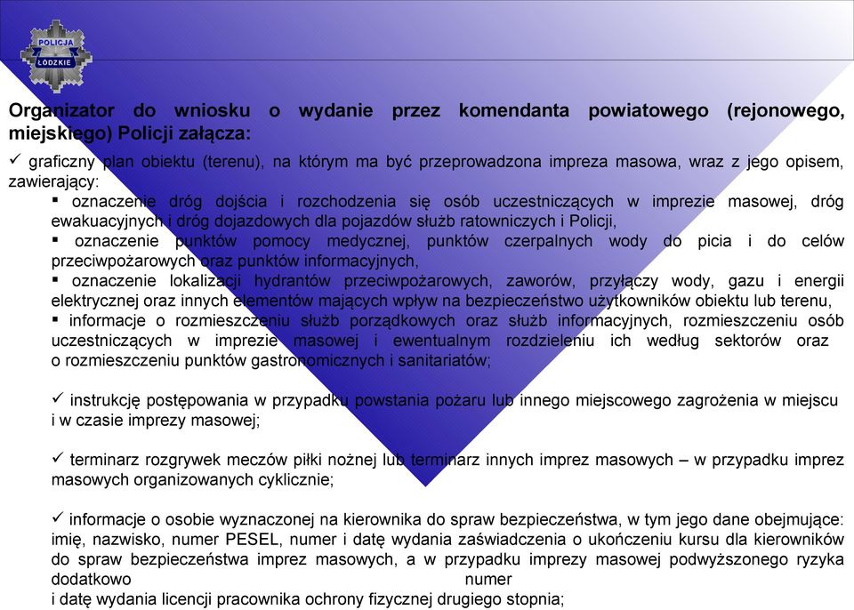 punktów pomocy medycznej, punktów czerpalnych wody do picia i do celów przeciwpożarowych oraz punktów informacyjnych, oznaczenie lokalizacji hydrantów przeciwpożarowych, zaworów, przyłączy wody, gazu