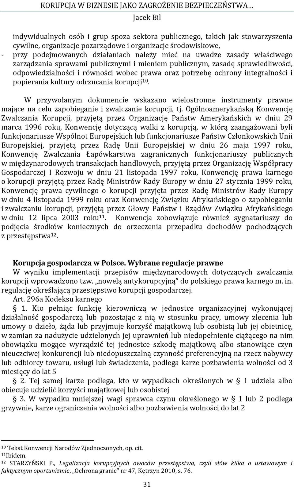 odrzucania korupcji 10. W przywołanym dokumencie wskazano wielostronne instrumenty prawne mające na celu zapobieganie i zwalczanie korupcji, tj.