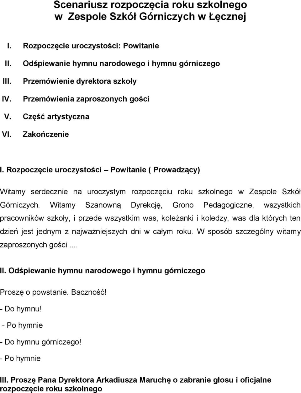 Rozpoczęcie uroczystości Powitanie ( Prowadzący) Witamy serdecznie na uroczystym rozpoczęciu roku szkolnego w Zespole Szkół Górniczych.