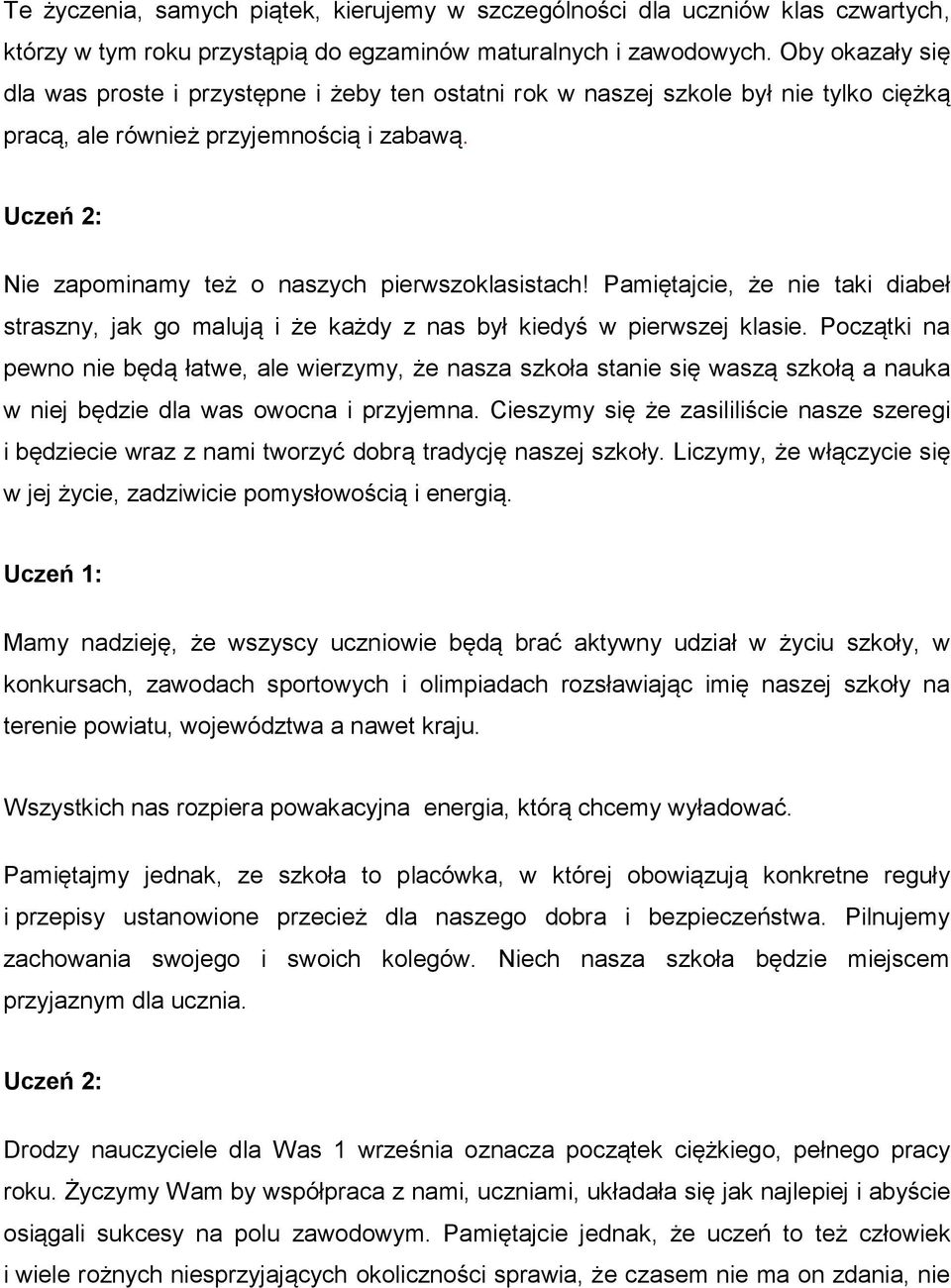 Uczeń 2: Nie zapominamy też o naszych pierwszoklasistach! Pamiętajcie, że nie taki diabeł straszny, jak go malują i że każdy z nas był kiedyś w pierwszej klasie.